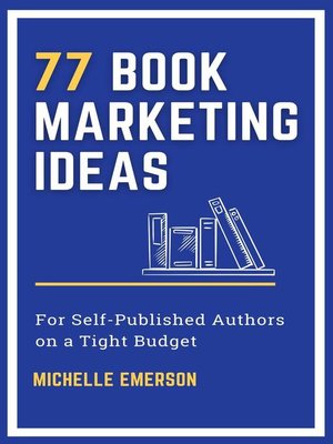 cover image of 77 Book Marketing Ideas for Self-Published Authors on a Tight Budget